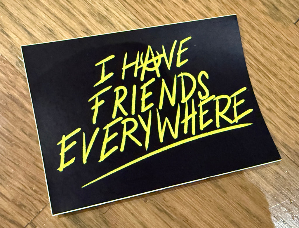 ‘I Have Friends Everywhere’ sticker (bundle of 5)
