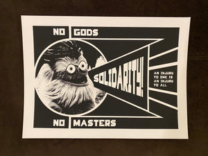 A black and white screen print image of Philadelphia Flyers Mascot Gritty with the words "No Gods. No Masters. Solidarity. An injury to one is an injury to all."